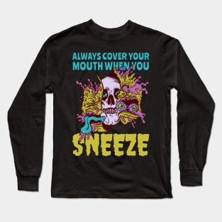 Always Cover Your Mouth When You Sneeze Long Sleeve T-Shirt